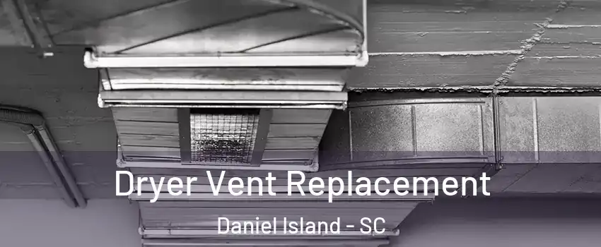 Dryer Vent Replacement Daniel Island - SC