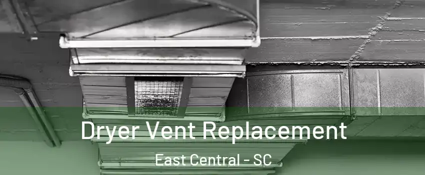 Dryer Vent Replacement East Central - SC