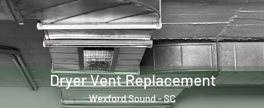 Dryer Vent Replacement Wexford Sound - SC