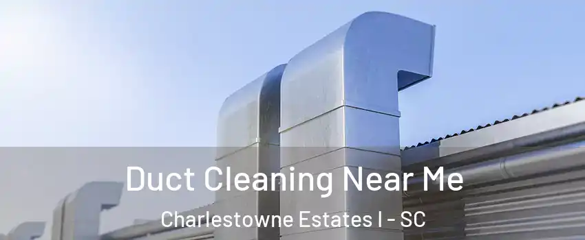 Duct Cleaning Near Me Charlestowne Estates I - SC