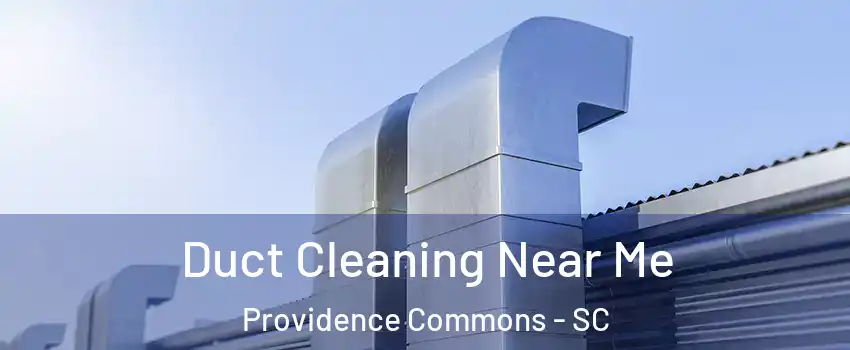 Duct Cleaning Near Me Providence Commons - SC