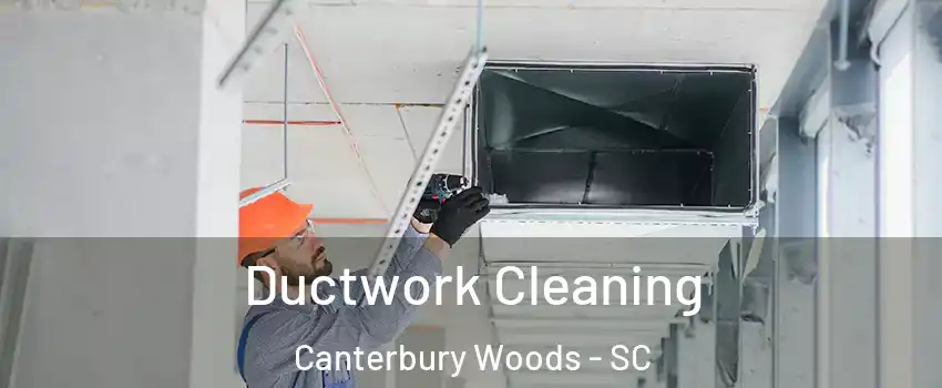 Ductwork Cleaning Canterbury Woods - SC