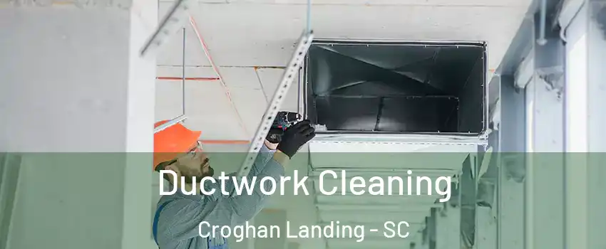 Ductwork Cleaning Croghan Landing - SC