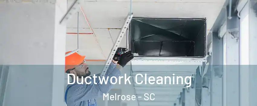 Ductwork Cleaning Melrose - SC