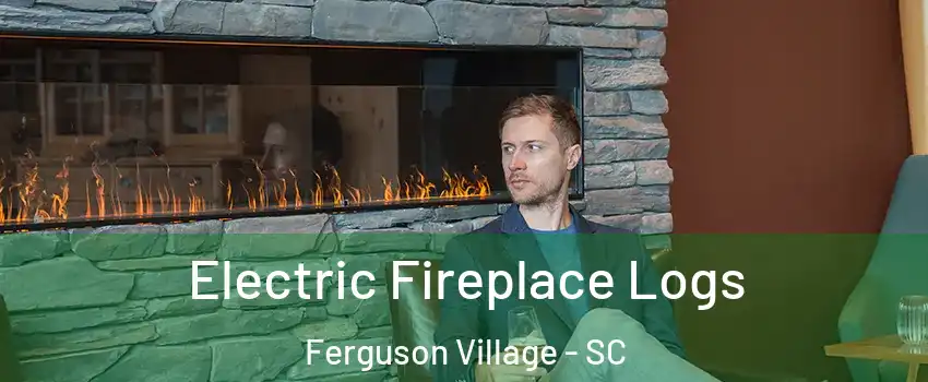 Electric Fireplace Logs Ferguson Village - SC