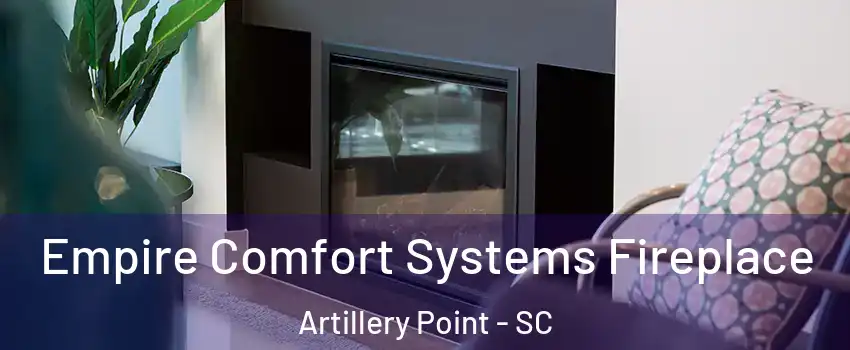 Empire Comfort Systems Fireplace Artillery Point - SC