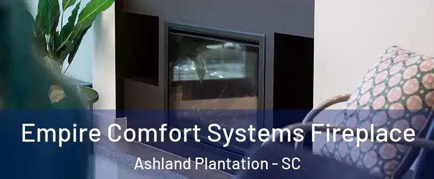 Empire Comfort Systems Fireplace Ashland Plantation - SC