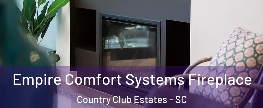 Empire Comfort Systems Fireplace Country Club Estates - SC