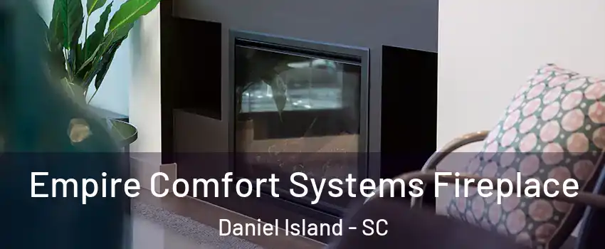 Empire Comfort Systems Fireplace Daniel Island - SC