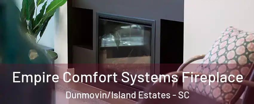Empire Comfort Systems Fireplace Dunmovin/Island Estates - SC