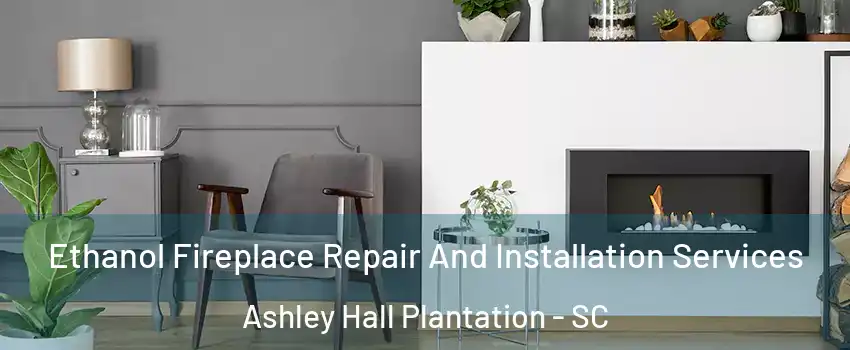 Ethanol Fireplace Repair And Installation Services Ashley Hall Plantation - SC