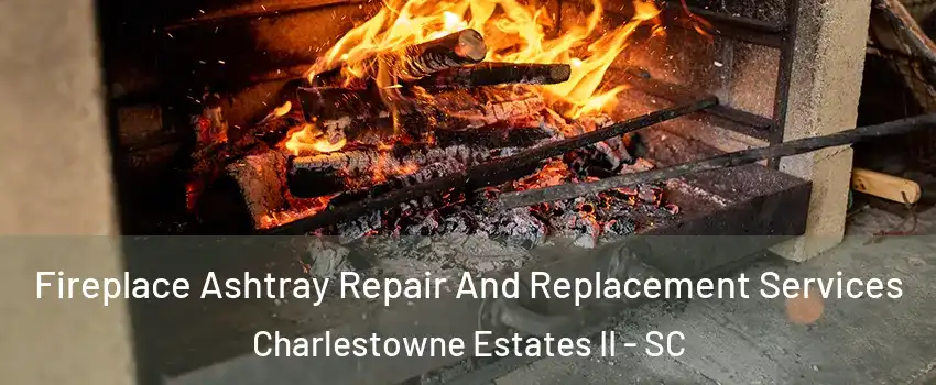 Fireplace Ashtray Repair And Replacement Services Charlestowne Estates II - SC