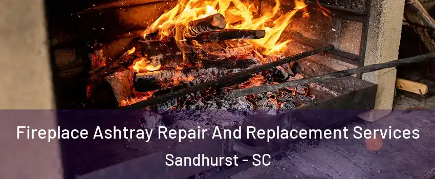 Fireplace Ashtray Repair And Replacement Services Sandhurst - SC