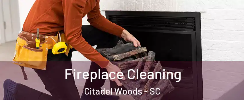 Fireplace Cleaning Citadel Woods - SC