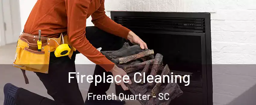 Fireplace Cleaning French Quarter - SC