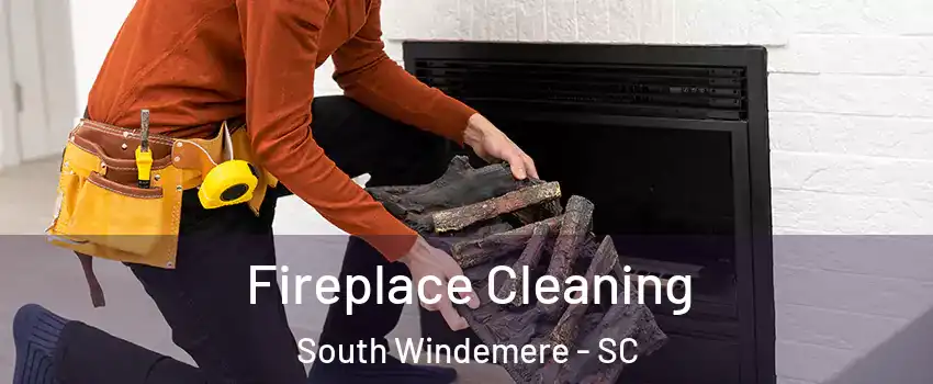 Fireplace Cleaning South Windemere - SC