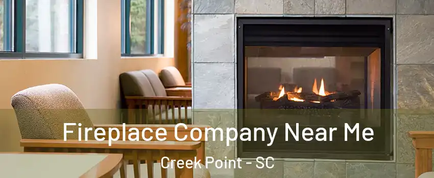Fireplace Company Near Me Creek Point - SC