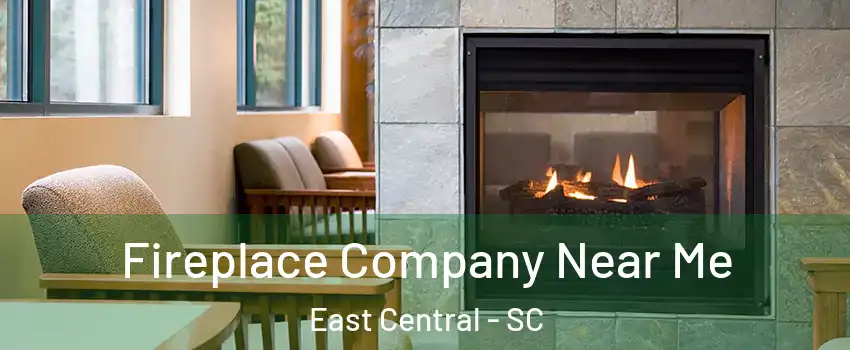 Fireplace Company Near Me East Central - SC