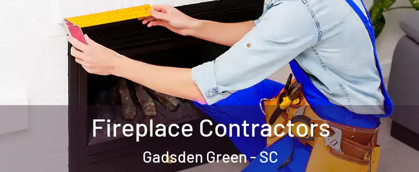 Fireplace Contractors Gadsden Green - SC