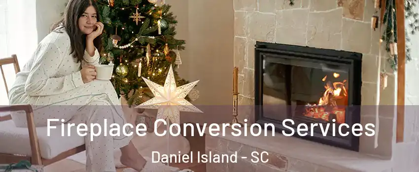 Fireplace Conversion Services Daniel Island - SC