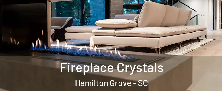 Fireplace Crystals Hamilton Grove - SC