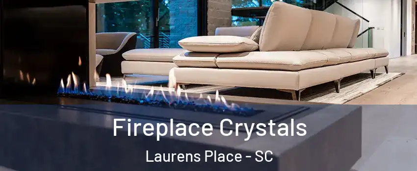 Fireplace Crystals Laurens Place - SC
