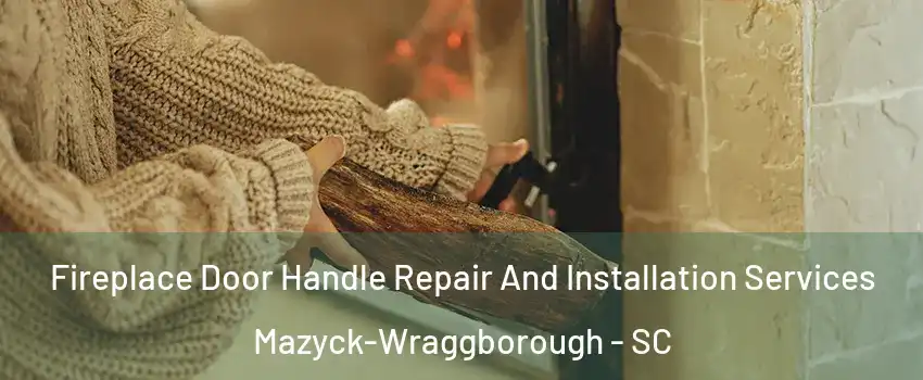 Fireplace Door Handle Repair And Installation Services Mazyck-Wraggborough - SC