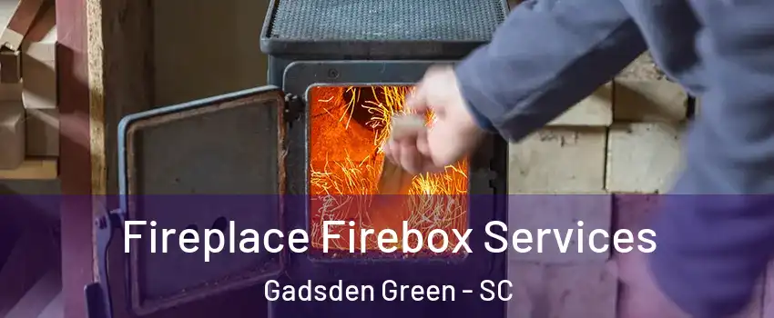 Fireplace Firebox Services Gadsden Green - SC