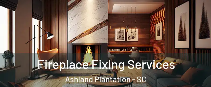 Fireplace Fixing Services Ashland Plantation - SC