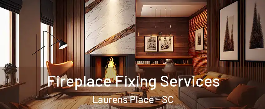 Fireplace Fixing Services Laurens Place - SC