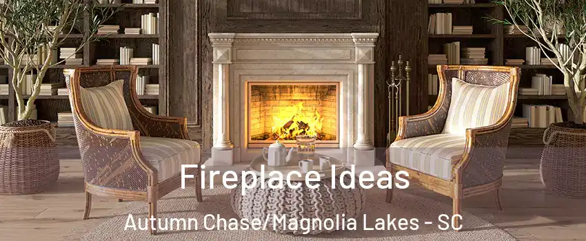Fireplace Ideas Autumn Chase/Magnolia Lakes - SC
