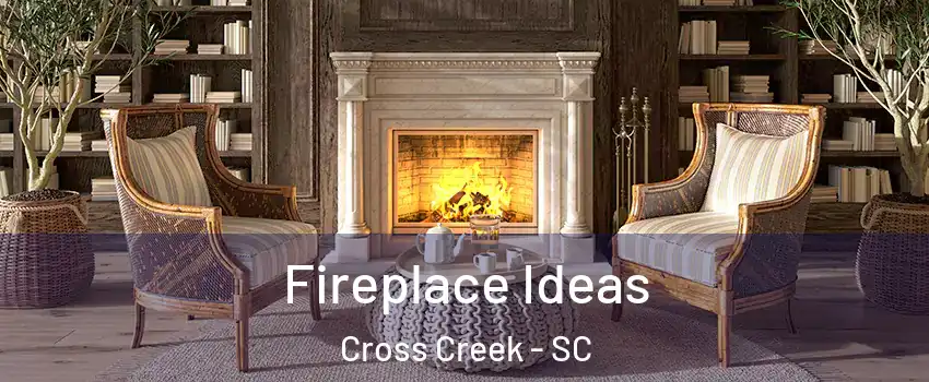 Fireplace Ideas Cross Creek - SC