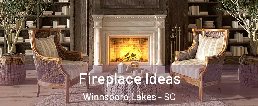 Fireplace Ideas Winnsboro Lakes - SC