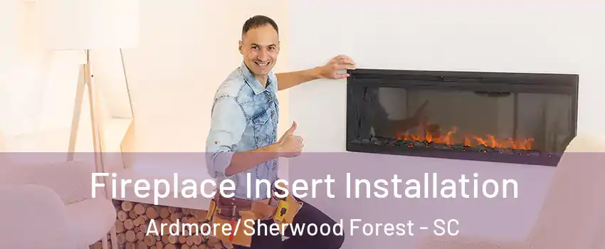 Fireplace Insert Installation Ardmore/Sherwood Forest - SC