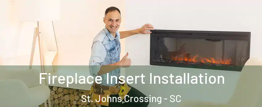 Fireplace Insert Installation St. Johns Crossing - SC