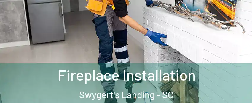 Fireplace Installation Swygert's Landing - SC