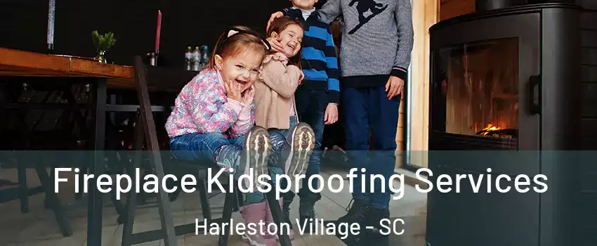 Fireplace Kidsproofing Services Harleston Village - SC