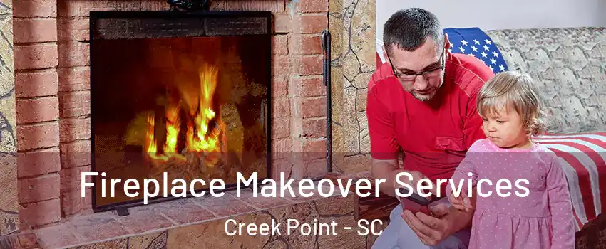 Fireplace Makeover Services Creek Point - SC