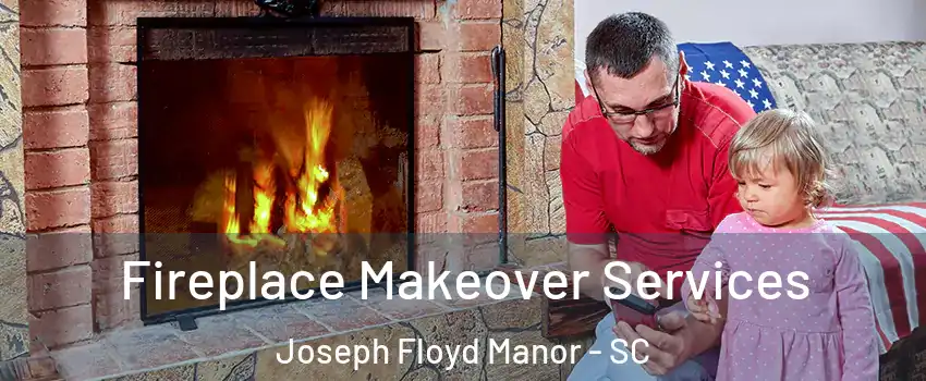 Fireplace Makeover Services Joseph Floyd Manor - SC