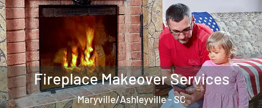 Fireplace Makeover Services Maryville/Ashleyville - SC