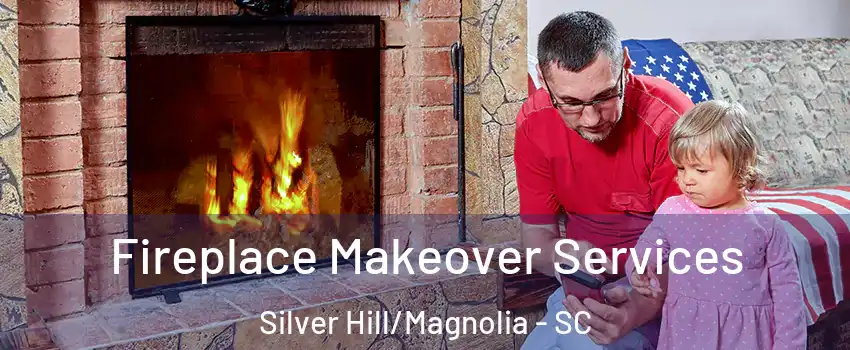 Fireplace Makeover Services Silver Hill/Magnolia - SC