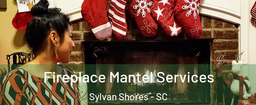 Fireplace Mantel Services Sylvan Shores - SC