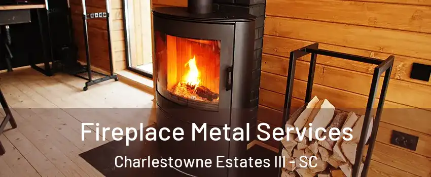 Fireplace Metal Services Charlestowne Estates III - SC