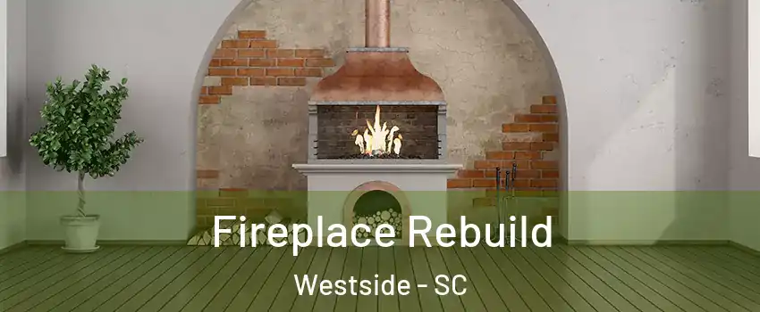 Fireplace Rebuild Westside - SC