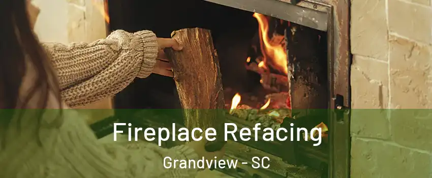 Fireplace Refacing Grandview - SC