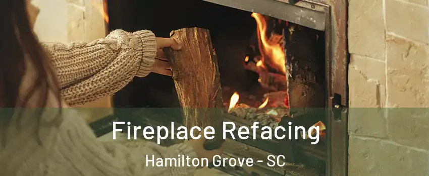 Fireplace Refacing Hamilton Grove - SC