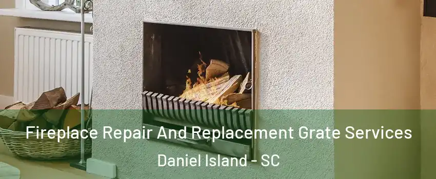 Fireplace Repair And Replacement Grate Services Daniel Island - SC