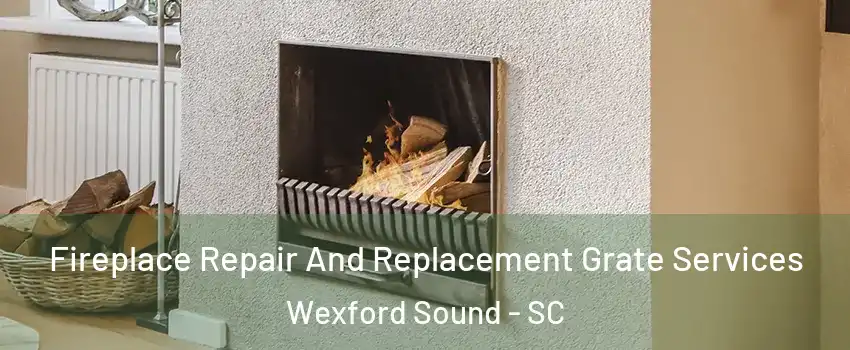 Fireplace Repair And Replacement Grate Services Wexford Sound - SC