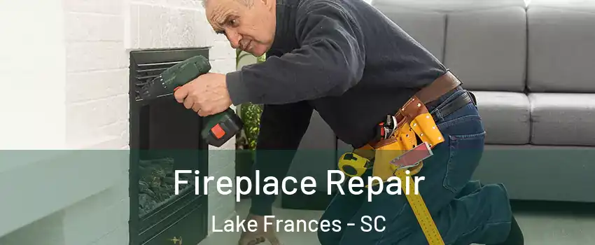 Fireplace Repair Lake Frances - SC