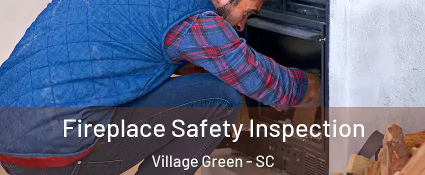 Fireplace Safety Inspection Village Green - SC